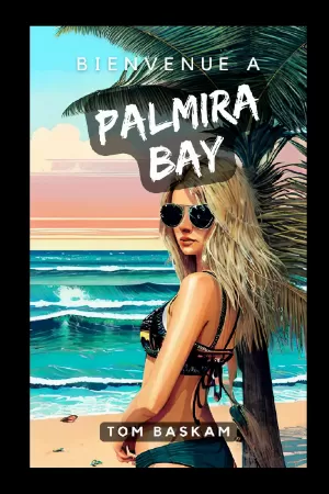 Tom Baskam – Bienvenue à Palmira Bay